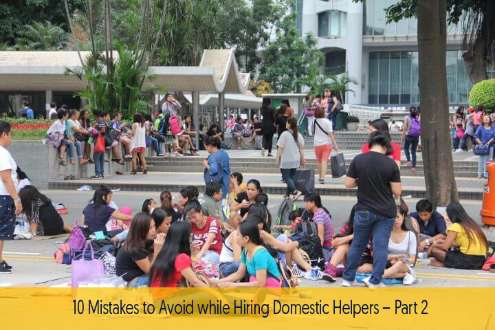 10 Mistakes to Avoid while Hiring Domestic Helpers – Part 2