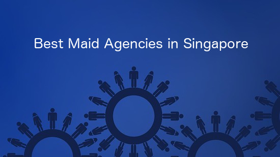 How to choose the best maid agency in Singapore?